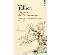 Figures de l'immanence Pour une lecture philosophique du Yi king - François Jullien - Points - Poche - Essai
