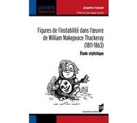 Figures de l'instabilité dans l'oeuvre de William Makepeace Thackeray (1811-1863) Jacqueline Fromonot (Auteur)
