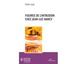 Figures de l'intrusion chez Jean-Luc Nancy - Elodie Laugt - L'harmattan - broché - Etude