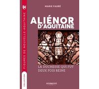 Figures de nouvelle-aquitaine - t01 - alienor d'aquitaine - la duchesse qui fut deux fois reine La duchesse qui fut deux fois Reine - Marie Fauré - Memoring Eds - Poche - Biographie