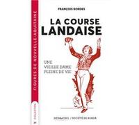 Figures de nouvelle aquitaine - t21 - la course landaise - une vieille dame pleine de vie Bordes francoisBordes francois (Auteur)