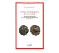 Figures de numismates en Provence: Esquisse d'une histoire de la numismatique provençale (XVIe-XXe siècle)