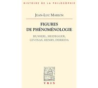Figures de phénoménologie. Husserl, Heidegger, Levinas, Henry, Derrida