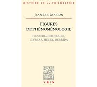 Figures de phénoménologie Husserl, Heidegger, Levinas, Henry, Derrida - Jean-Luc Marion - Vrin - broché - Etude
