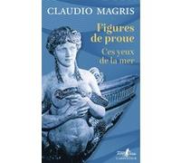 Claudio Magris – Figures de proue : Ces yeux de la mer – Broché – Gallimard