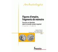 Figures d'empire, Fragments de Mémoire. Pouvoirs et identités dans le monde romain impérial (IIe s. av. n. è.-VIe s. ap. n. è.)