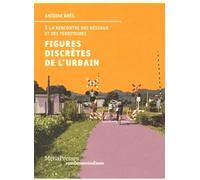 Figures discrètes de l'urbain, à la rencontre des réseaux et des territoires