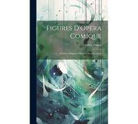 Figures D'opéra Comique: Madame Dugazon, Elleviou, Les Gavaudan