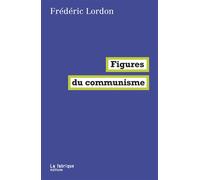 Figures du communisme - Frédéric Lordon - La Fabrique Eds - broché - Essai