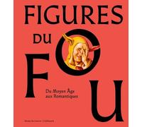 Figures du fou: Du Moyen Âge aux romantiques