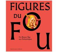 Figures du fou: Du Moyen Âge aux romantiques