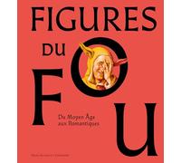 Collectif – Figures du fou: Du Moyen Âge aux romantiques – Catalogue d'exposition – Relié