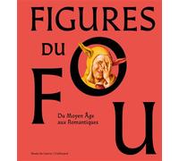 Collectif – Figures du fou: Du Moyen Âge aux romantiques – Catalogue d'exposition – Relié