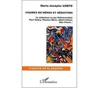 Figures Du Héros Et Séduction - Le Séducteur Vu Par Hofmannsthal, Paul Valéry, Thomas Mann, Albert Cohen, Max Frisch