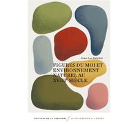 Figures du moi et environnement naturel au 18e siècle - Jean-Luc Guichet - De La Sorbonne Editions - broché - Essai