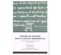 Figures Du Notaire Dans La France Méridionale - Institutions, Clientèles Et Actes (Xiie-Xvie Siecle)