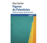 Figures du Palestinien Identité des origines, identité de devenir - Elias Sanbar - Gallimard - Poche - Essai