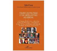 Figures du politique et de l'intellectuel au Sénégal L.S. Senghor - M. Dia - A. Ly - CH. A. Diop A. Diouf & F. Mitterrand - J.R. De Benoist - A. Seck - TH. Fall - A. M. Samb - A.M. Samb JR - TH. Monod