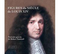 Figures du siècle de Louis XIV: Portraits gravés de Robert Nanteuil (v. 1623-1678)