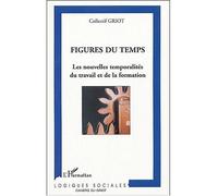 Figures du temps Les nouvelles temporalités du travail et la formation - Griot - L'harmattan - broché - Etude