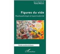 Figures Du Vide - Psychopathologie Et Hypermodernité