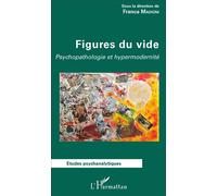 Figures Du Vide - Psychopathologie Et Hypermodernité