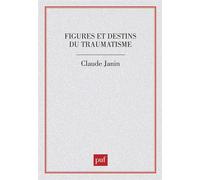 Figures et destins du traumatisme - Claude Janin - Puf - broché - Essai