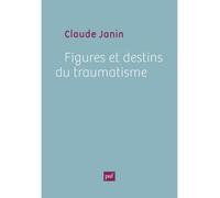 Figures et destins du traumatisme - - Claude Janin - Puf - Livre