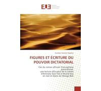 FIGURES ET ÉCRITURE DU POUVOIR DICTATORIAL: Cas du roman africain francophone postcolonial: une lecture d'Ex-père de la nation d'Aminata Sow Fall et Branle-bas en noir et blanc de Mongo Beti