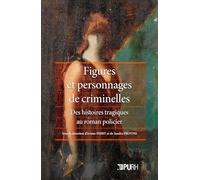 Figures et personnages de criminelles: Des histoires tragiques au roman policier