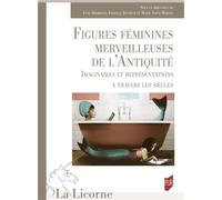 Figures féminines merveilleuses de l'Antiquité Imaginaires et représentations à travers les siècles - Anne Debrosse - Presses Universitaires Rennes - broché - Essai