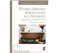 Figures féminines merveilleuses de l'Antiquité Imaginaires et représentations à travers les siècles - Anne Debrosse - Presses Universitaires Rennes - broché - Essai