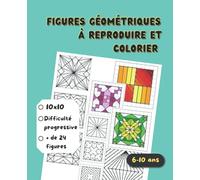 Figures géométriques à reproduire et colorier: Dessins par symétrie pour enfants