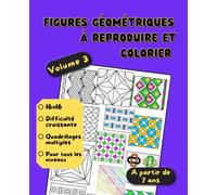 Figures géométriques à reproduire et colorier: Dessins par symétrie pour enfants - Volume 3