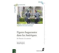 Figures huguenotes dans les Amériques: De l'histoire à la mémoire