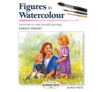 Figures in Watercolour: Step by Step Leisure Arts #25