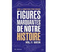 Figures marquantes de notre histoire v 01 batir Bâtir - BEDARD ERIC - Vlb Eds - broché - Essai