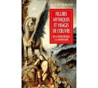Figures Mythiques Et Visages De L'Oeuvre. De La Mythocritique A La Mythanalyse