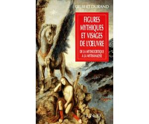 Figures Mythiques Et Visages De L'Oeuvre. De La Mythocritique A La Mythanalyse