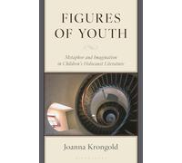 Figures of Youth: Metaphor and Imagination in Children's Holocaust Literature