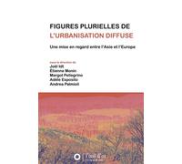 Figures plurielles de l'urbanisation diffuse : une mise en regard entre l'Asie et l'Europe - Andrea Palmioli - L'oeil D'or - broché - Essai
