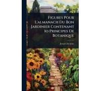 Figures Pour L'almanach Du Bon Jardinier Contenant 1o Principes De Botanique