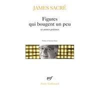 Figures qui bougent un peu et autres poèmes Et Quelque chose de mal raconté - James Sacré - Gallimard - Poche - Poésie