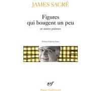 Figures qui bougent un peu et autres poèmes James Sacré (Auteur), Antoine Emaz (Préface)