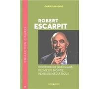 Figures - t40 - robert escarpit - conteur de gascogne, plume du monde, penseur mediatique Ghio christianGhio christian (Auteur)