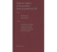 Figures vagues et mouvantes dans le jardin du Nô Anthologie de quatorze drames du XVe siècle - Komparu Zenchiku - Metispresses - broché - Essai