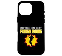 Figurine Humoristique « I See You Checking Out My Father » Coque pour iPhone 16 Pro Max
