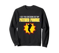 Figurine Humoristique « I See You Checking Out My Father » Sweatshirt