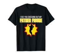 Figurine Humoristique « I See You Checking Out My Father » T-Shirt
