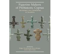 Figurine Makers of Prehistoric Cyprus: Settlement and Cemeteries at Souskiou